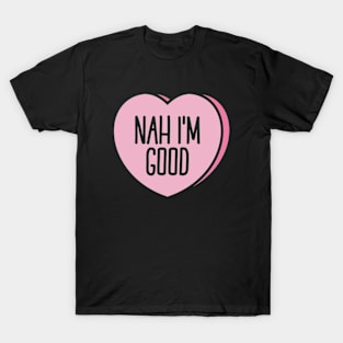 Funny Anti Valentine Nah I'm Good II T-Shirt